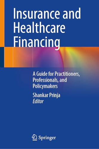 Healthcare Financing and Insurance: A Guide for Practitioners, Professionals, and Policymakers