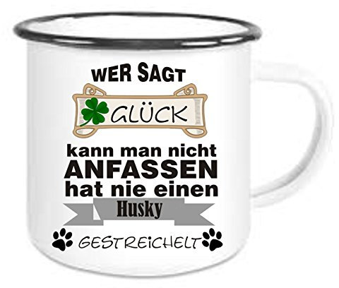 Crealuxe Emaille Tasse Wer sagt Glück kann man nicht anfassen hat nie einen Husky gestreichelt - Kaffeetasse mit Motiv, Campingtasse, bedruckte Emailletasse mit Wunschtext