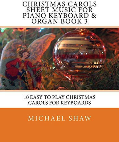Christmas Carols Sheet Music For Piano Keyboard & Organ Book 3: 10 Easy To Play Christmas Carols For Keyboards: Volume 3