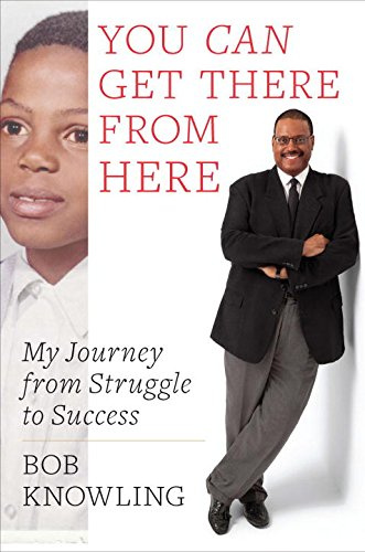 You Can Get There from Here: My Journey from Struggle to Success