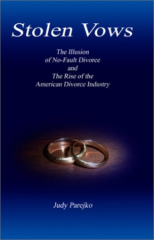 Stolen Vows: The Illusion of No-Fault Divorce and the Rise of the American Divorce Industry