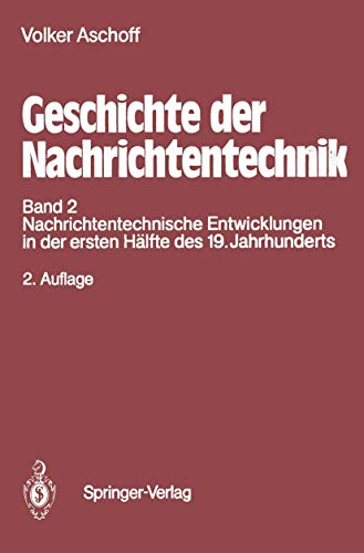 Geschichte der Nachrichtentechnik: Band 2 Nachrichtentechnische Entwicklungen in der ersten Hälfte des 19. Jahrhunderts