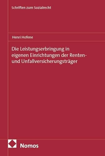 Die Leistungserbringung in eigenen Einrichtungen der Renten- und Unfallversicherungsträger (Schriften zum Sozialrecht)