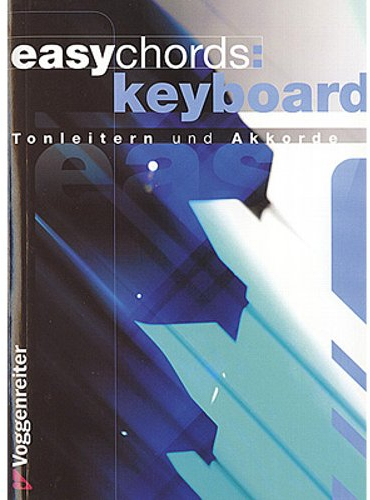 Easy Chords Keyboard. Die wichtigsten Tonleitern und Akkorde für Keyboard