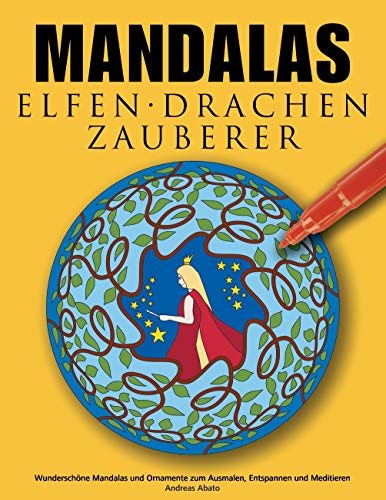 Mandalas Elfen Drachen Zauberer: Wunderschöne Mandalas mit Feen, Elfen, Drachen und Zauberern zum Ausmalen und Meditieren