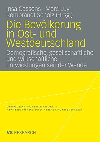 Die Bevölkerung in Ost- und Westdeutschland: Demografische, gesellschaftliche und wirtschaftliche Entwicklungen seit der Wende (Demografischer Wandel ... Wandel - Hintergründe und Herausforderungen)