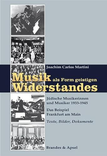 Musik als Form geistigen Widerstandes. Band 1 und 2: Jüdische Musikerinnen und Musiker 1933-1945. Das Beispiel Frankfurt am Main. Band 1: Texte, ... 1: Texte, Bilder, Dokumente; Band 2: Quellen