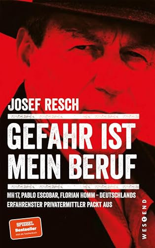 Gefahr ist mein Beruf: MH17, Pablo Escobar, Florian Homm - Deutschlands erfahrendster Privatermittler packt aus