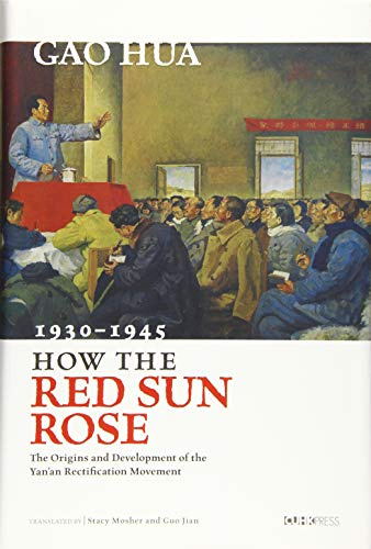 How the Red Sun Rose: The Origin and Development of the Yan'an Rectification Movement, 1930–1945