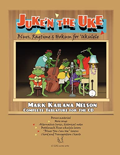 Juke'n The Uke: Blues, Ragtime & Hokum for ‘Ukulele: Complete Tablature for the CD & More