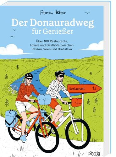 Der Donauradweg für Genießer: Über 100 Restaurants, Lokale und Gasthöfe zwischen Passau, Wien und Bratislava. Vom Biergarten bis zur Haubenküche