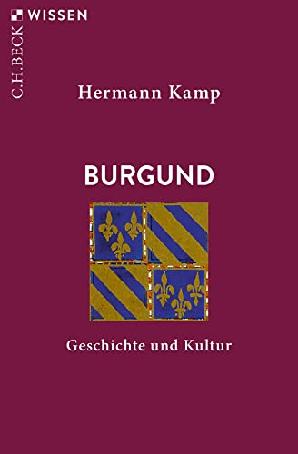 Burgund: Geschichte und Kultur (C.H.BECK Wissen)