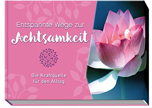 Entspannte Wege zur Achtsamkeit: Die Kraftquelle für den Alltag