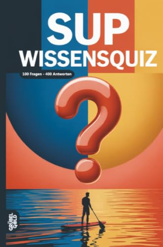 SUP Wissensquiz: 100 Quizfragen über Stand-Up-Paddling | Rätsel- und Ratespiel