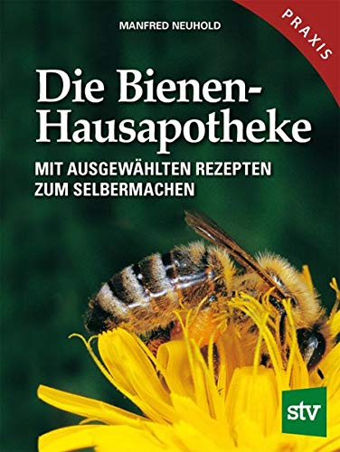 Die Bienen-Hausapotheke: Mit ausgewählten Rezepten zum Selbermachen: 100 ausgewählte Rezepte zum Selbermachen