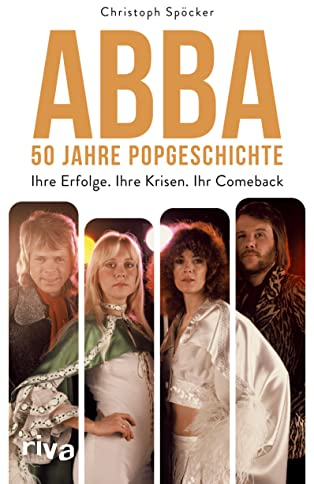 ABBA – 50 Jahre Popgeschichte: Ihre Erfolge. Ihre Krisen. Ihr Comeback. Das perfekte Geschenk zum Band Jubiläum. Für Fans von Mamma Mia, Dancing Queen, ABBA Voyage, ABBA Gold
