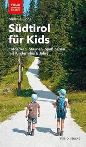 Südtirol für Kids: Entdecken, Staunen, Spaß haben mit Kindern bis 6 Jahre (Folio - Südtirol erleben)