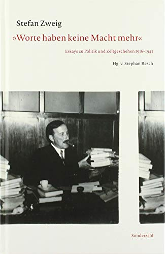 »Worte haben keine Macht mehr«: Essays zu Politik und Zeitgeschehen 1916–1941