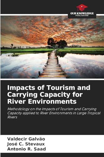 Impacts of Tourism and Carrying Capacity for River Environments: Methodology on the Impacts of Tourism and Carrying Capacity applied to River Environments in Large Tropical Rivers