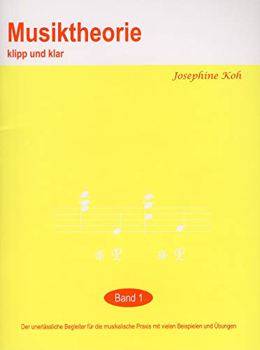 Musiktheorie Klip Und Klar - Band 1.: Der unerlässliche Begleiter für die musikalische Praxis mit vielen Beispielen und Übungen. Für den Einzel- oder Gruppenunterricht