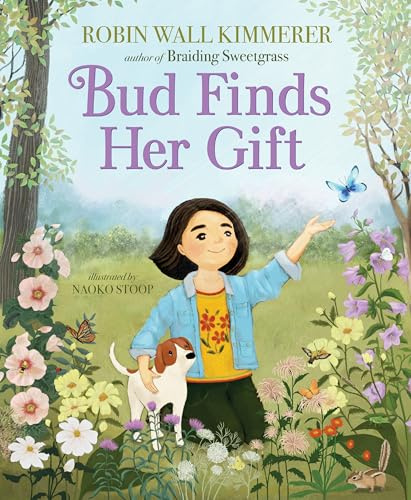 Bud Finds Her Gift: A Picture Book from the Author of Braiding Sweetgrass About Indigenous Wisdom and Discovering Your Gift to Share with Earth