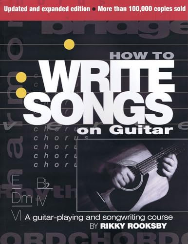 How to Write Songs on Guitar.: A Guitar-playing and Songwriting Course