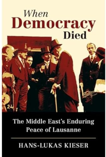 When Democracy Died: The Middle East's Enduring Peace of Lausanne