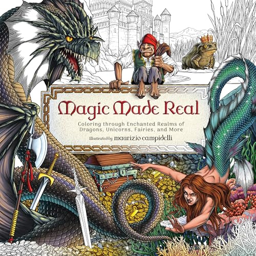 Magic Made Real: Coloring through Enchanted Realms of Dragons, Unicorns, Fairies, and More