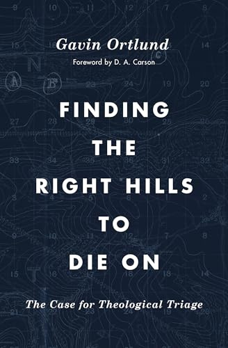 Finding the Right Hills to Die On: The Case for Theological Triage (The Gospel Coalition)