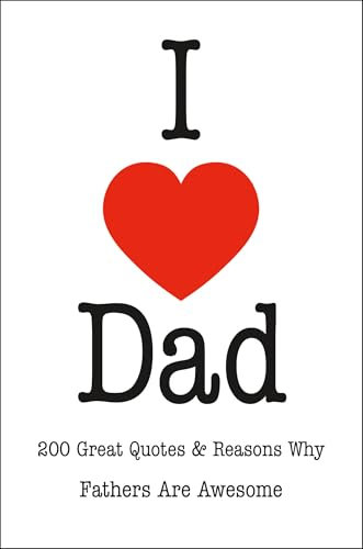 I Love Dad: An Inspired Collection of Quotations Celebrating Fatherhood