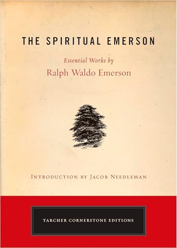 The Spiritual Emerson: Essential Works by Ralph Waldo Emerson (Cornerstone Editions)