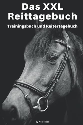 Das XXL Reittagebuch: Das Tagebuch für Reiter für über 333 Reiteinheiten (Reitart, Dauer, Notizen usw.) + Bonusseiten