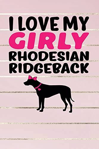 I Love My Girly Rhodesian Ridgeback: Gold, Pink & Black Design, Blank College Ruled Line Paper Journal Notebook for Dog Moms and Their Families. (Dog ... Book: Journal Diary For Writing and Notes)