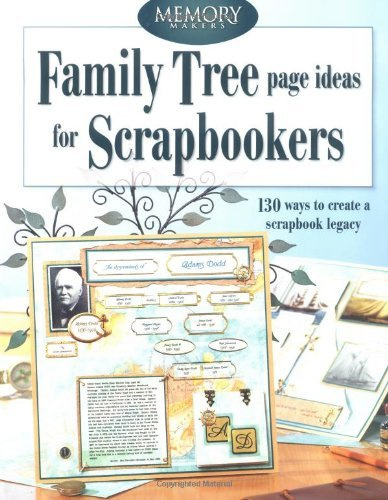 Family Tree Page Ideas For Scrapbookers: 130 ways to create a scrapbook legacy: 150 Ways to Create a Scrapbook Legacy