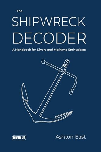 The Shipwreck Decoder: A Handbook for Divers and Maritime Enthusiasts (Dived Up Guides)