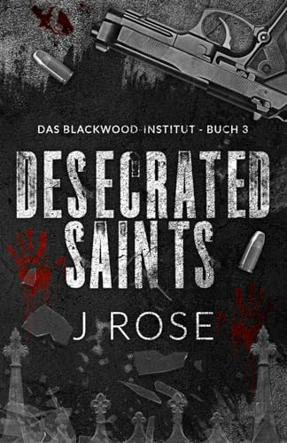 Desecrated Saints: Eine dunkle Why-Choose-Liebesgeschichte (Blackwood-Institut, Band 3)