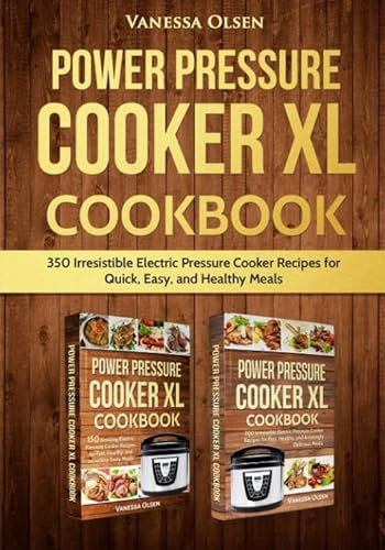 Power Pressure Cooker XL Cookbook: 350 Irresistible Electric Pressure Cooker Recipes for Quick, Easy, and Healthy Meals