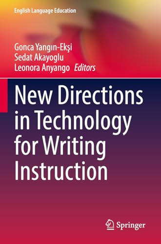 New Directions in Technology for Writing Instruction (English Language Education, 30)