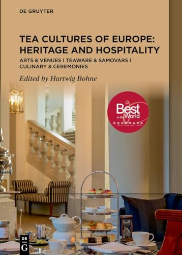 Tea Cultures of Europe: Heritage and Hospitality: Arts & Venues I Teaware & Samovars I Culinary & Ceremonies: Arts & Venues | Teaware & Samovars | Culinary & Ceremonies