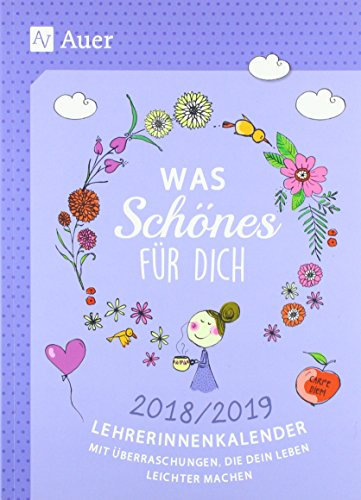 Was Schönes für dich 2018/2019: Lehrerinnenkalender mit Überraschungen, die dein Leben leichter machen (Alle Klassenstufen)