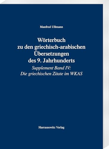 Wörterbuch zu den griechisch-arabischen Übersetzungen des 9. Jahrhunderts: Supplement Band IV: Die griechischen Zitate im WKAS