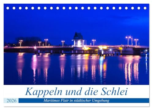 Kappeln und die Schlei (Tischkalender 2026 DIN A5 quer), CALVENDO Monatskalender: Marititmes Flair in städtischer Umgebung (CALVENDO Orte)