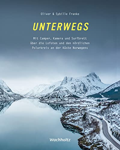 Unterwegs! Mit Camper, Kamera und Surfbrett über die Lofoten und den nördlichen Polarkreis an der Küste Norwegens
