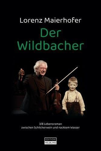 Der Wildbacher (Roman): 3/8 Lebensroman zwischen Schilcherwein und nacktem Wasser