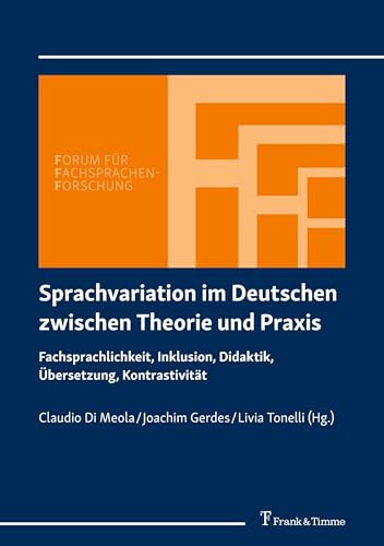 Sprachvariation im Deutschen zwischen Theorie und Praxis: Fachsprachlichkeit, Inklusion, Didaktik, Übersetzung, Kontrastivität (Forum für Fachsprachen-Forschung, Band 175)