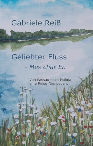 Geliebter Fluss - Mes char En: Von Passau nach Maloja, eine Reise fürs Leben