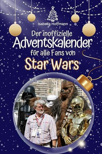 Der inoffizielle Adventskalender für alle Fans von Star Wars - Hochwertige Hardcover-Ausgabe - das perfekte Geschenk 2024
