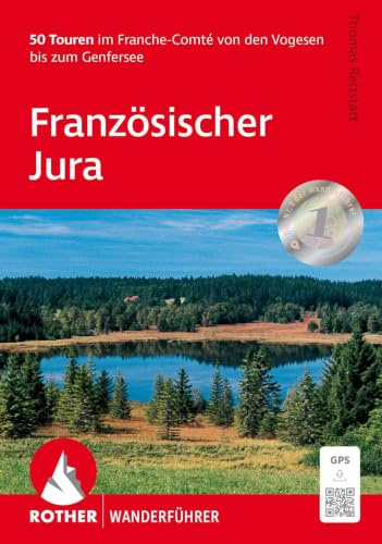ROTHER Wanderführer Französischer Jura: 50 Touren in der Franche-Comté von den Vogesen bis zum Genfer See. 50 Touren. Mit GPS-Tracks