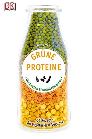 Grüne Proteine: Die besten Eiweißlieferanten. 66 Rezepte für Vegetarier & Veganer