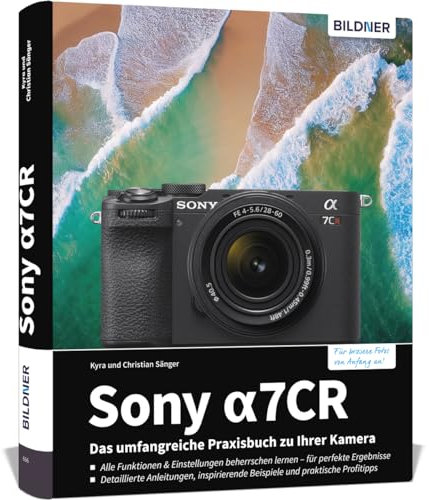 Sony alpha 7CR: Das umfangreiche Praxisbuch zu Ihrer Profi-Kamera: Für beeindruckende Fotos & Videos: verständliche Anleitungen, fundiertes Know-how, Tipps und Praxisbeispiele der Profis